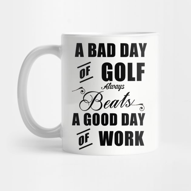 A bad day of golf always beats a good day of work by cypryanus